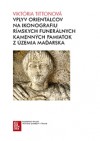 Obrázok - Vplyv orientálcov na ikonografiu Rímskych funerálnych kamenných pamiatok z územia Maďarska