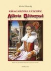 Obrázok - Alžbeta Báthoryová krvavá grófka z Čachtíc