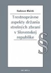 Obrázok - Trestnoprávne aspekty držania strelných zbraní v Slovenskej republike