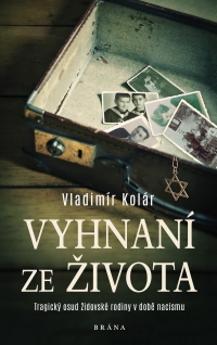 Kniha - Vyhnaní ze života - Tragický osud židovské rodiny v době nacismu