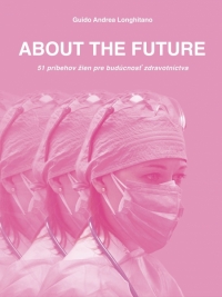 Kniha - ABOUT THE FUTURE - 51 príbehov žien pre budúcnosť zdravotníctva
