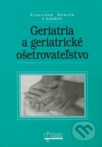 Kniha - Geriatria a geriatrické ošetrovateľstvo