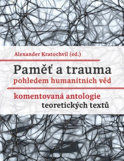 Obrázok - Paměť a trauma pohledem humanitních věd - Komentovaná antologie teoretických textů