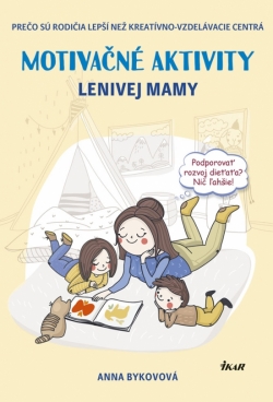 Obrázok - Motivačné aktivity lenivej mamy - Prečo sú rodičia lepší než kreatívno-vzdelávacie centrá