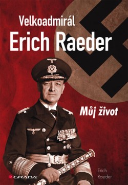 Obrázok - Velkoadmirál Erich Raeder - Můj život