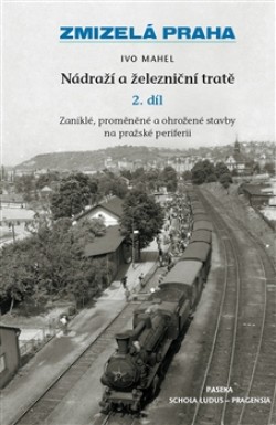 Obrázok - Zmizelá Praha-Nádraží a železniční tratě 2.díl