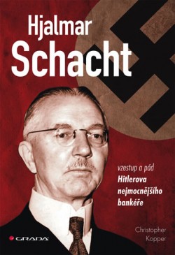 Obrázok - Hjalmar Schacht - Vzestup a pád Hitlerova nejmocnějšího bankéře
