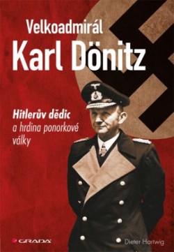 Obrázok - Velkoadmirál Karl Dönitz - Hitlerův dědic a hrdina ponorkové války