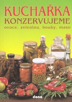 Obrázok - Kuchařka - Konzervujeme ovoce, zeleninu, houby, maso - 3.vydání