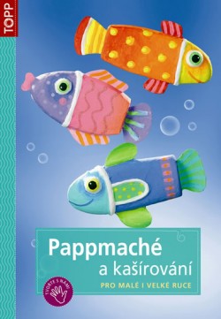 Obrázok - Pappmaché a kašírování pro malé i velké ruce - TOPP