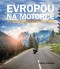 Kniha - Evropou na motorce - 25 nejúžasnějších výletů