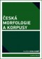 Kniha - Česká morfologie a korpusy