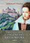 Kniha - Čachtický hrad a Alžbeta Báthoryová