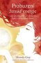 Kniha - Probuzení ženské energie: Cesta celosvětového požehnání lůna zpět k autentickému ženství