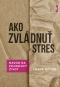 Kniha - Ako zvládnuť stres: Účinné metódy na pohodový život