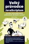 Kniha - Velký průvodce JavaScriptem - Tvorba interaktivních webových stránek v praxi