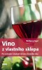 Kniha - Víno z vlastního sklepa - Pro začínající i zkušené výrobce domácího vína