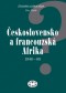 Kniha - Československo a francouzská Afrika 1948–1968