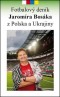 Kniha - Fotbalový deník Jaromíra Bosáka z Polska a Ukrajiny